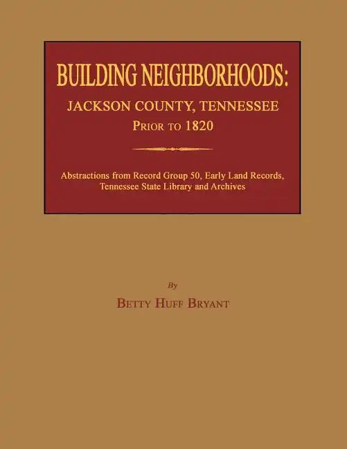 Building Neighborhoods: Jackson County, Tennessee, Prior to 1820 - Paperback