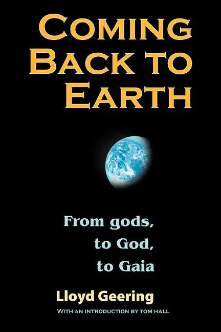Coming Back to Earth: From Gods, to God, to Gaia - Paperback