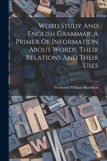 Word Study And English Grammar, A Primer Of Information About Words, Their Relations And Their Uses - Paperback