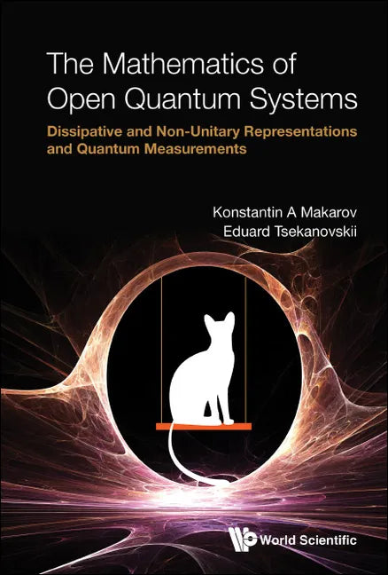 Mathematics of Open Quantum Systems, The: Dissipative and Non-Unitary Representations and Quantum Measurements - Hardcover