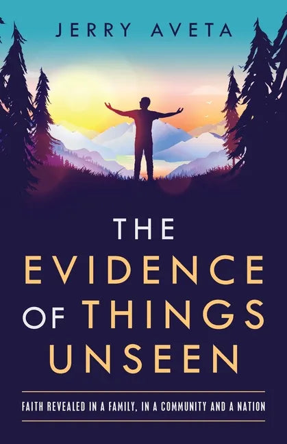 The Evidence of Things Unseen: Faith Revealed in a Family, in a Community and a Nation - Paperback