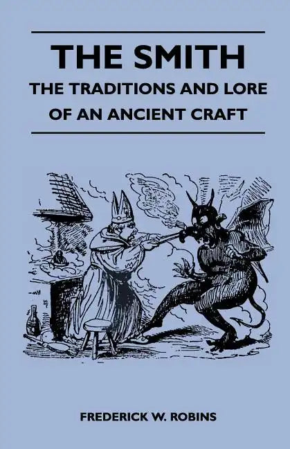 The Smith - The Traditions and Lore of an Ancient Craft - Paperback