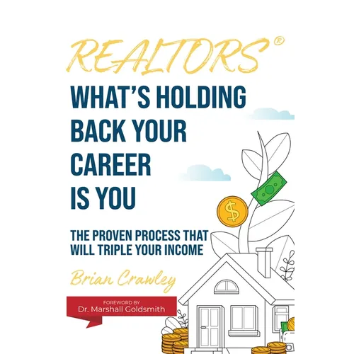 Realtors: What's Holding Back Your Career Is You: The Proven Process That Will Triple Your Income - Hardcover