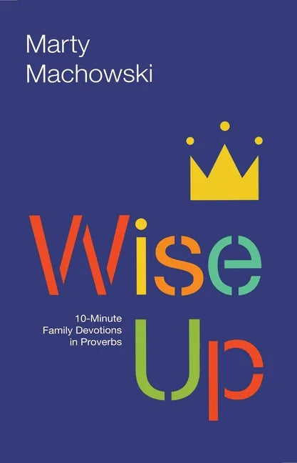 Wise Up: 10-Minute Family Devotions in Proverbs - Paperback