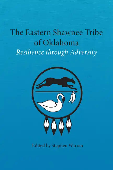 The Eastern Shawnee Tribe of Oklahoma: Resilience Through Adversity - Hardcover