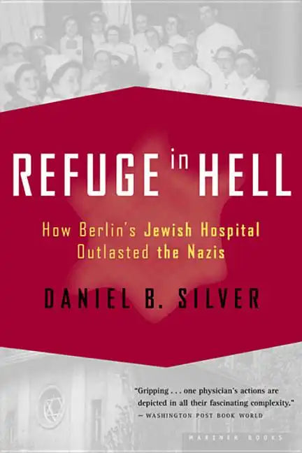 Refuge in Hell: How Berlin's Jewish Hospital Outlasted the Nazis - Paperback