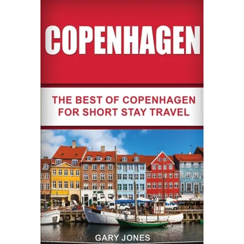 Copenhagen: The Best Of Copenhagen For Short Stay Travel - Paperback