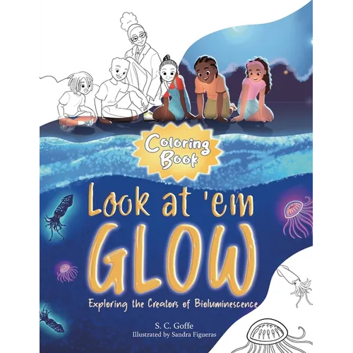 Look at 'em Glow: Exploring the Creators of Bioluminescence Coloring Book - Paperback