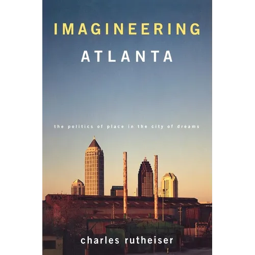 Imagineering Atlanta: The Politics of Place in the City of Dreams - Paperback