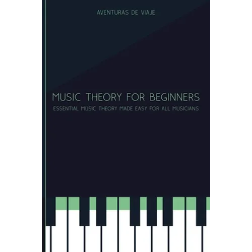 Music Theory for Beginners: Essential Music Theory Made Easy for All Musicians - Paperback