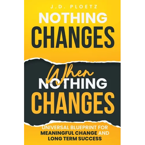 Nothing Changes When Nothing Changes: Universal blueprint for change, success and everyday wins - Paperback