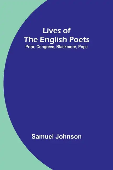 Lives of the English Poets: Prior, Congreve, Blackmore, Pope - Paperback