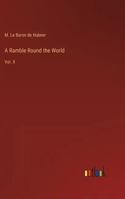 A Ramble Round the World: Vol. II - Hardcover