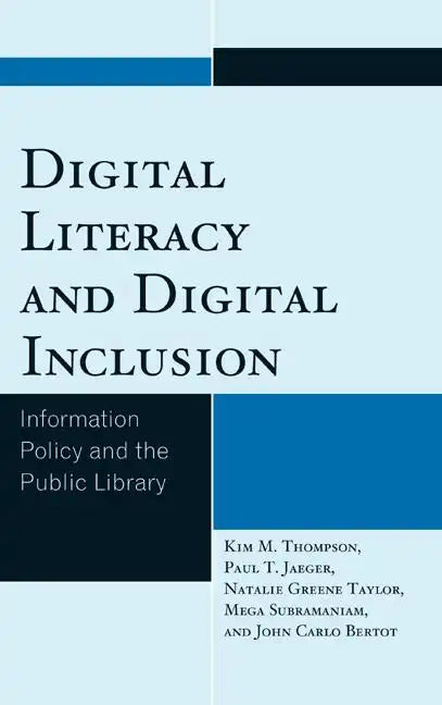 Digital Literacy and Digital Inclusion: Information Policy and the Public Library - Hardcover