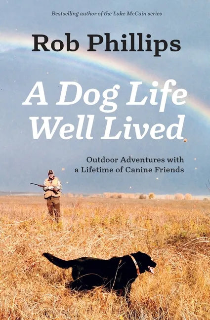 A Dog Life Well Lived: Outdoor Adventures with a Lifetime of Canine Friends - Paperback