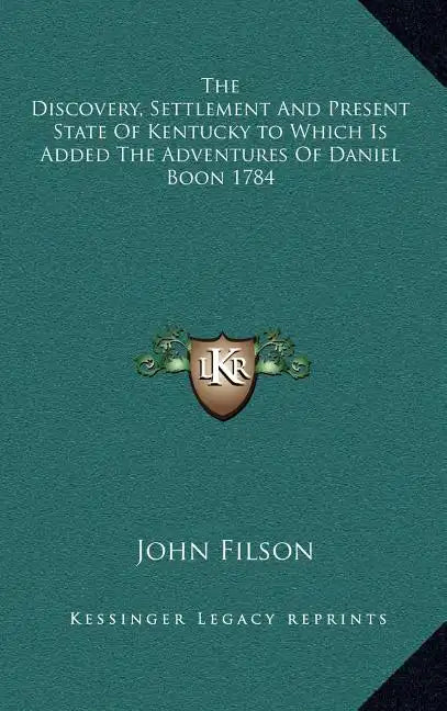 The Discovery, Settlement and Present State of Kentucky to Which Is Added the Adventures of Daniel Boon 1784 - Hardcover