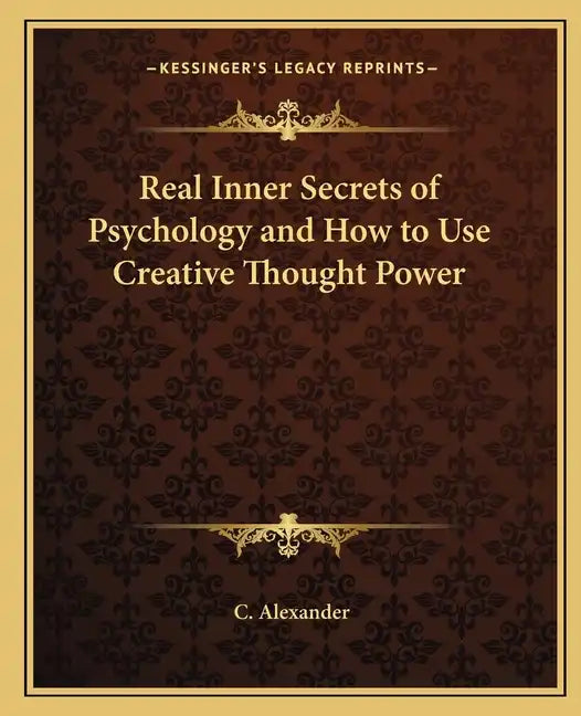Real Inner Secrets of Psychology and How to Use Creative Thought Power - Paperback