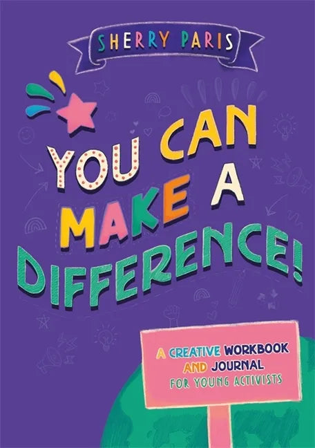 You Can Make a Difference!: A Creative Workbook and Journal for Young Activists - Paperback