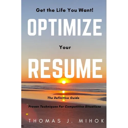 Optimize Your Resume: Proven Techniques For Competitive Situations - Paperback