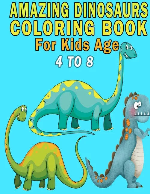 Amazing Dinosaurs Coloring Book For Kids Age 4 to 8 - Paperback