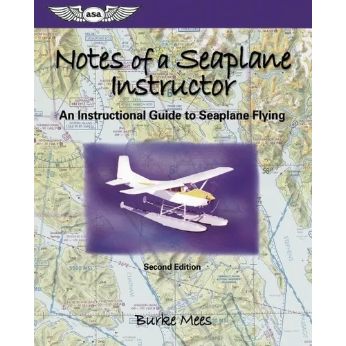 Notes of a Seaplane Instructor: An Instructional Guide to Seaplane Flying - Paperback