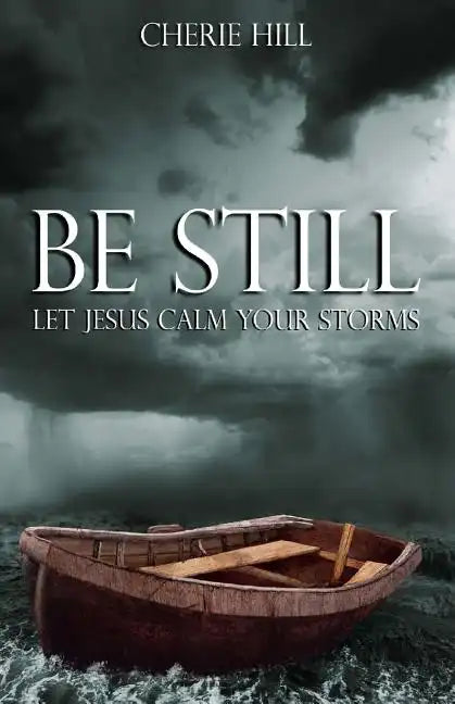 Be Still: Let Jesus Calm Your Storms - Paperback