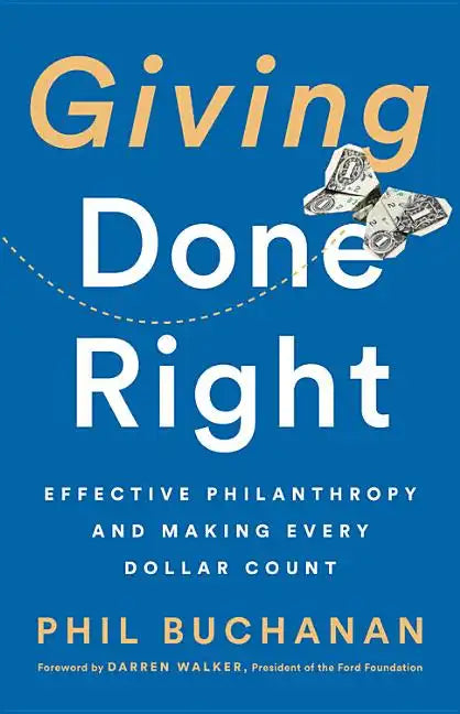 Giving Done Right: Effective Philanthropy and Making Every Dollar Count - Hardcover
