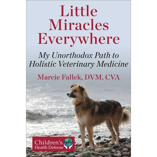 Little Miracles Everywhere: My Unorthodox Path to Holistic Veterinary Medicine - Hardcover