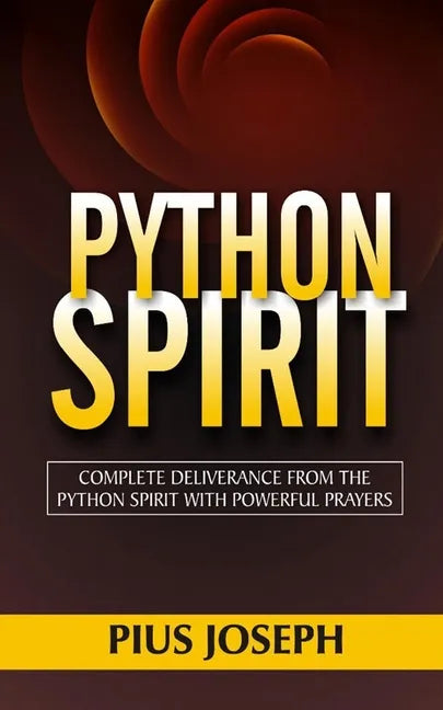 Python Spirit: Complete Deliverance from the Python Spirit with Powerful Prayers - Paperback