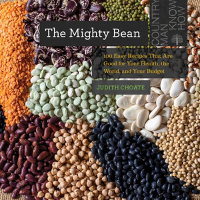 The Mighty Bean: 100 Easy Recipes That Are Good for Your Health, the World, and Your Budget - Paperback
