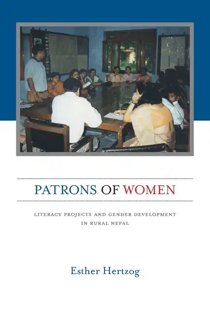 Patrons of Women: Literacy Projects and Gender Development in Rural Nepal - Paperback