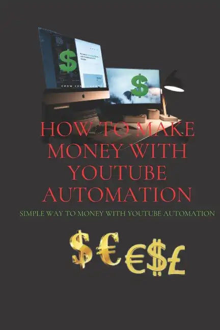 How to make money with Your YouTube Automation: simple way to money with YouTube automation - Paperback