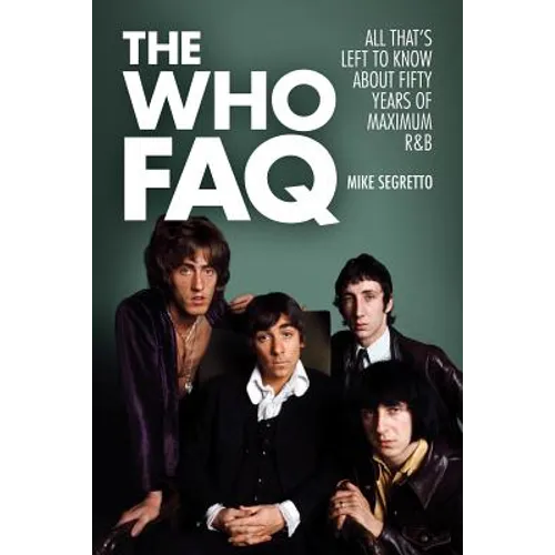 The Who FAQ: All That's Left to Know About Fifty Years of Maximum R&B - Paperback