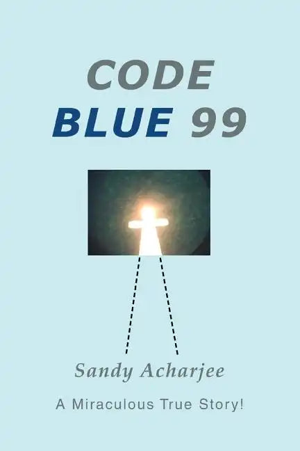 Code Blue 99: A Miraculous True Story! - Paperback