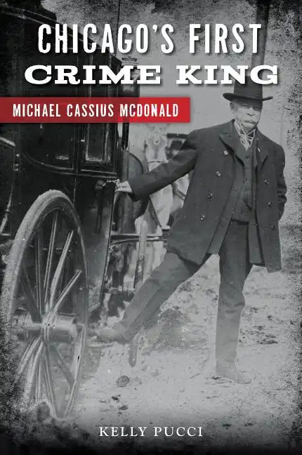Chicago's First Crime King: Michael Cassius McDonald - Paperback