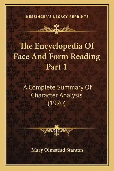 The Encyclopedia Of Face And Form Reading Part 1: A Complete Summary Of Character Analysis (1920) - Paperback