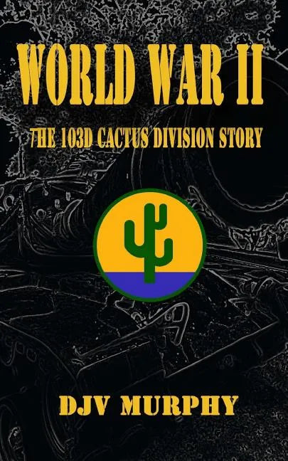 World War II: The 103d Cactus Division Story - Paperback