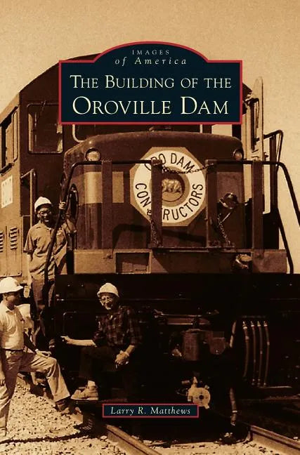 Building of the Oroville Dam - Hardcover
