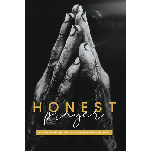 Honest Prayer: A Study of the Prayers of Job, Ruth, Hannah, and David - Paperback