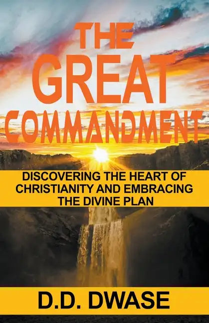 The Great Commandment: Discovering The Heart of Christianity And Embracing The Divine Plan - Paperback