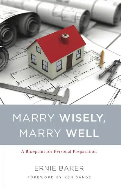 Marry Wisely, Marry Well: A Blueprint for Personal Preparation - Paperback