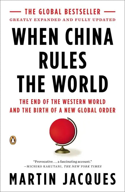 When China Rules the World: The End of the Western World and the Birth of a New Global Order - Paperback