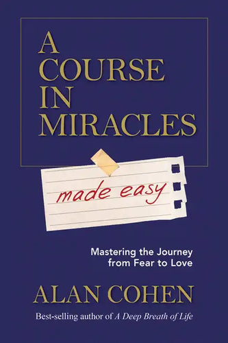 A Course in Miracles Made Easy: Mastering the Journey from Fear to Love - Paperback