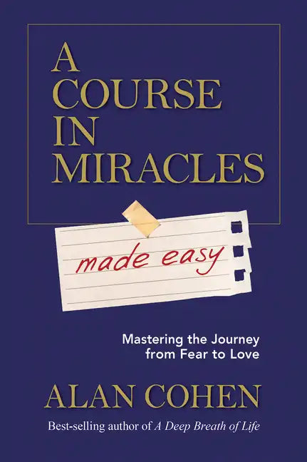 A Course in Miracles Made Easy: Mastering the Journey from Fear to Love - Paperback