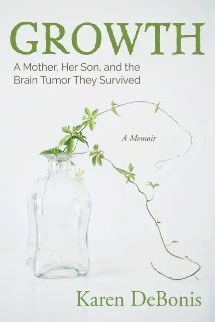 Growth: A Mother, Her Son, and the Brain Tumor They Survived - Paperback