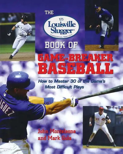 The Louisville Slugger Book of Game-Breaker Baseball: How to Master 30 of the Game's Most Difficult Plays - Paperback