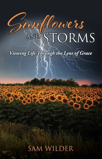 SUNFLOWERS and STORMS: Viewing Life Through the Lens of Grace - Paperback
