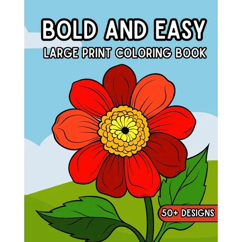 Bold and Easy Large Print Coloring Book: 50 Relaxing Big and Simple Pictures to Color for Adults and Seniors - Paperback