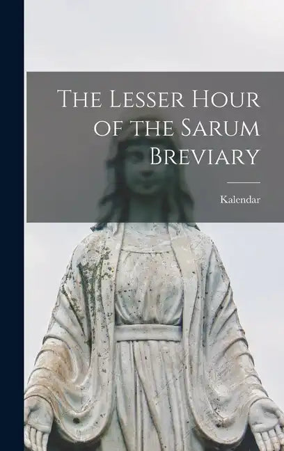 The Lesser Hour of the Sarum Breviary - Hardcover