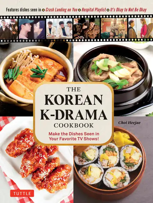 The Korean K-Drama Cookbook: Make the Dishes Seen in Your Favorite TV Shows! - Hardcover